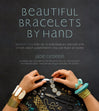 Beautiful Bracelets By Hand: Seventy Five One-of-a-Kind Baubles, Bangles and Other Wrist  Adornments You Can Make At Home Book