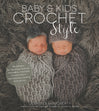 Baby & Kids Crochet Style: 30 Patterns for Stunning Heirloom Keepsakes, Adorable Nursery Décor and Boutique-Quality Accessories Book