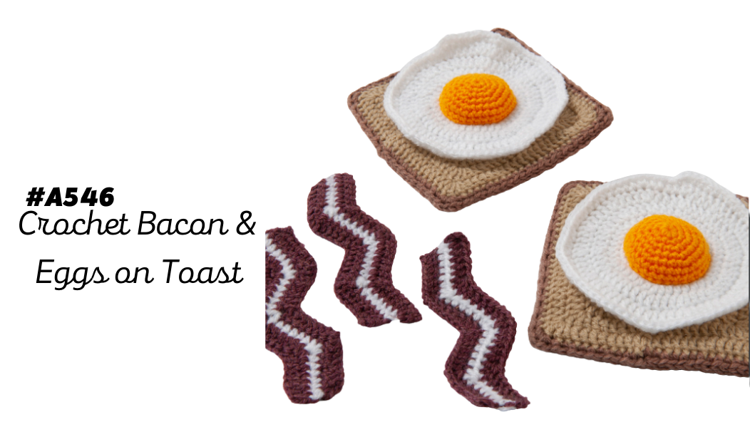 A546 Crochet Bacon & Eggs on Toast