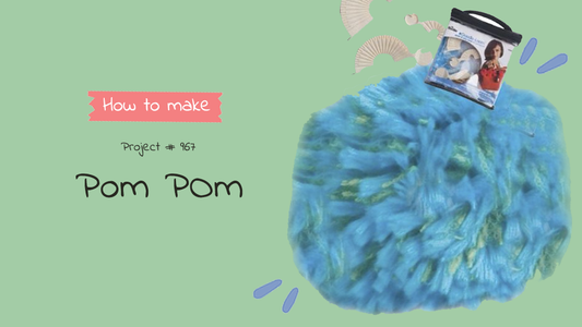 #967 How To Make A Pom Pom