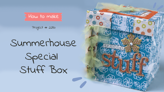 #2280 Summerhouse Special Stuff Box