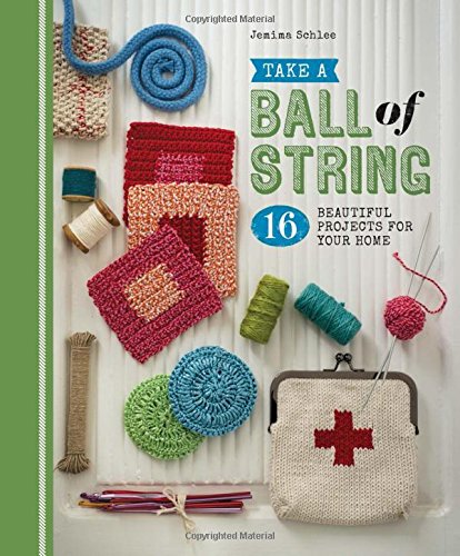 Take A Ball Of String: 16 Beautiful Projects Book