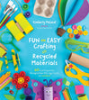Fun and Easy Crafting with Recycled Materials: 60 Cool Projects that Reimagine Paper Rolls, Egg Cartons, Jars and More! Book