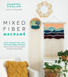 Mixed Fiber Macramé: Create Handmade Home Décor with Unique, Modern Techniques Featuring Colorful Wool Roving, Ribbons, Cords, Raffia and Rattan Baskets