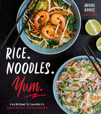 Rice. Noodles. Yum.: Everyone's Favorite Southeast Asian Dishes