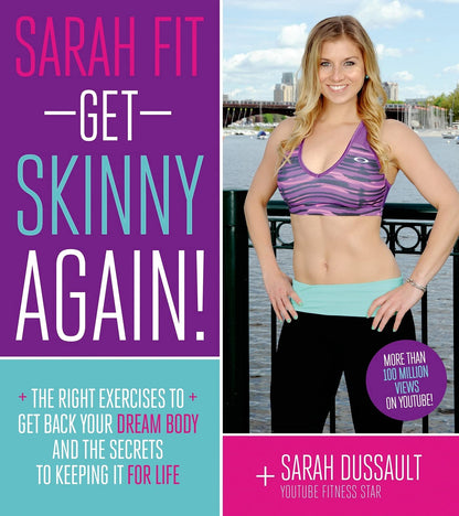 Sarah Fit: Get Skinny Again!: The Right Exercises to Get Back Your Dream Body and the Secrets to Living a Fit Life