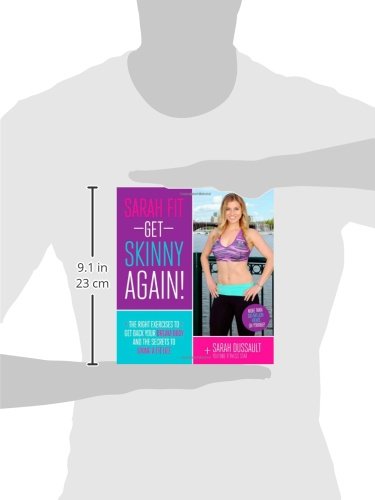 Sarah Fit: Get Skinny Again!: The Right Exercises to Get Back Your Dream Body and the Secrets to Living a Fit Life