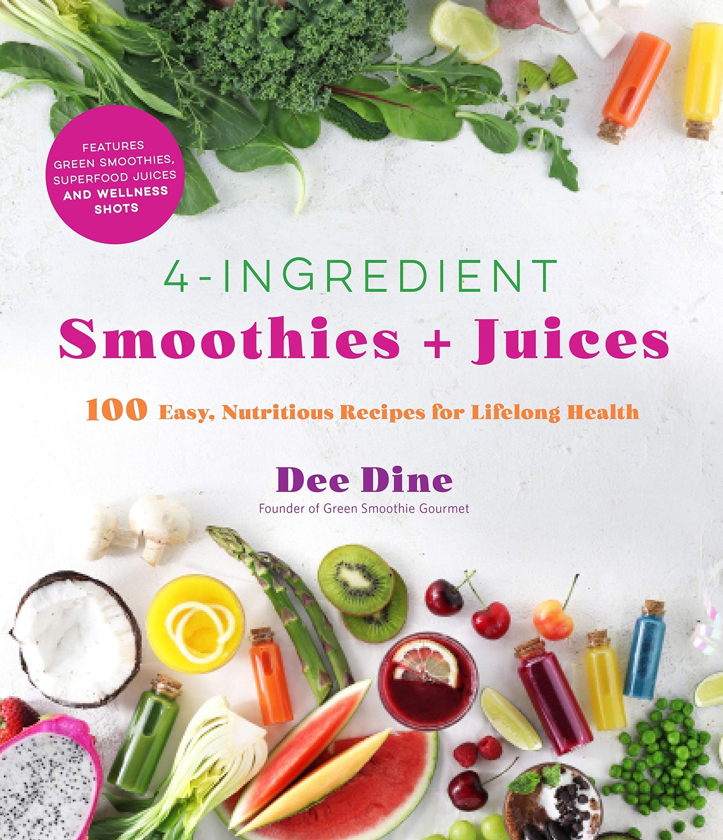 4-Ingredient Smoothies + Juices: 100 Easy, Nutritious Recipes for Lifelong Health Book