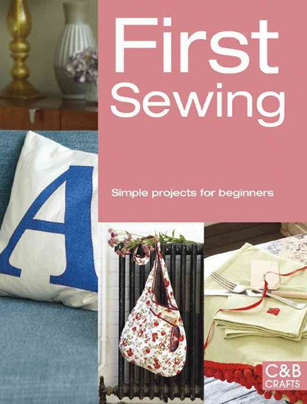 First Sewing: Simple Projects For Beginners Book- 128 Pages