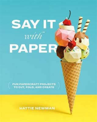 Say It With Paper: Fun Papercraft Projects To Book