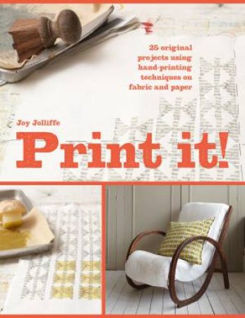 Print It!: 25 Original Projects Using Hand-Printing Techniques On Fabric And Paper- 144 Pages