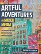 Artful Adventures In Mixed Media Book- 128page