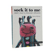 Sock It To Me: Creepy, Crazy & Strangely Appealing