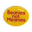 Beanies Not Meanies Pin